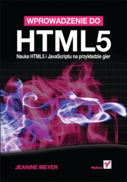 Okadka ksiki - Wprowadzenie do HTML5. Nauka HTML5 i JavaScriptu na przykadzie gier