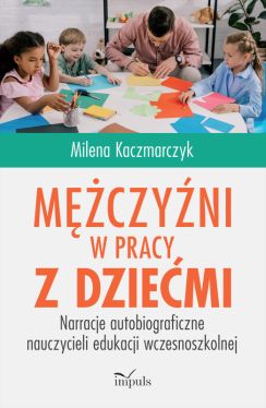 Okadka ksiki - Mczyni w pracy z dziemi. Narracje autobiograficzne nauczycieli edukacji wczesnoszkolnej