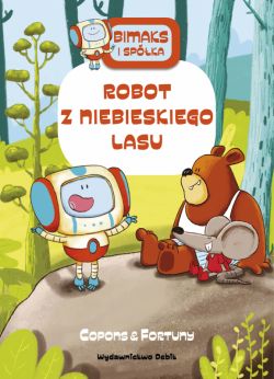 Okadka ksiki - Bitmaks i spka. Robot z Niebieskiego Lasu