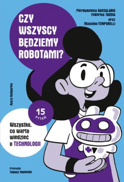 Okadka ksiki - Czy wszyscy bdziemy robotami? Wszystko, co warto wiedzie o technologii