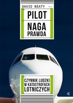 Okadka ksiki - Pilot. Naga prawda. Czynnik ludzki w katastrofach lotniczych