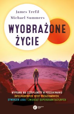 Okadka ksiki - Wyobraone ycie. Wyprawa na egzoplanety w poszukiwaniu inteligentnych istot pozaziemskich, stworze lodu i zwierzt supergrawitacyjnych