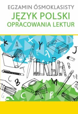 Okadka ksiki - EGZAMIN SMOKLASISTY Jzyk polski. Opracowania lektur