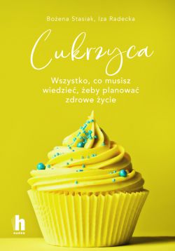 Okadka ksiki - Cukrzyca. Wszystko, co musisz wiedzie, eby planowa zdrowie ycie