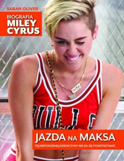 Okadka ksiki - Jazda na maksa. Biografia Miley Cyrus