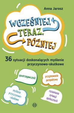 Okadka ksiki - Wczeniej, teraz, pniej. 36 sytuacji doskonalcych mylenie przyczynowo-skutkowe