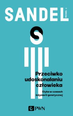 Okadka ksiki - Przeciwko udoskonalaniu czowieka. Etyka w czasach inynierii genetycznej