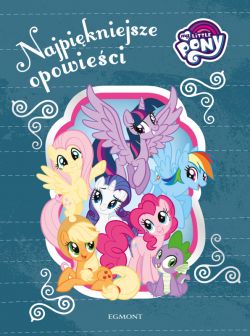 Okadka ksiki - My Little Pony. Najpikniejsze opowieci