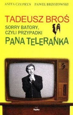 Okadka ksiki - Tadeusz Bro. Sorry Batory, czyli przypadki Pana Teleranka