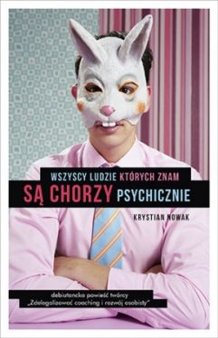 Okadka ksiki - Wszyscy ludzie, ktrych znam, s chorzy psychicznie