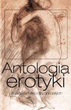 Okadka ksiki - Antologia erotyki. Literatura tylko dla dorosych