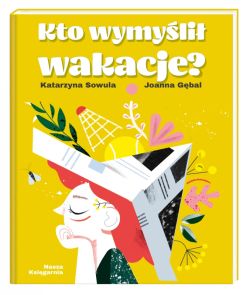 Okadka ksiki - Kto wymyli wakacje?