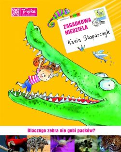 Okadka ksiki - Zagadkowa niedziela, czyli…  Dlaczego zebra nie gubi paskw?