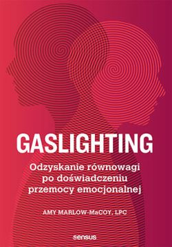 Okadka ksiki - Gaslighting. Odzyskanie rwnowagi po dowiadczeniu przemocy emocjonalnej