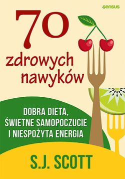 Okadka ksiki - 70 zdrowych nawykw. Dobra dieta, wietne samopoczucie i niespoyta energia