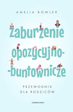 Okadka ksiki - Zaburzenie opozycyjno-buntownicze. Przewodnik dla rodzicw