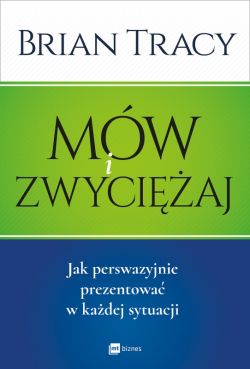 Okadka ksiki - Mw i zwyciaj. Jak perswazyjnie prezentowa w kadej sytuacji