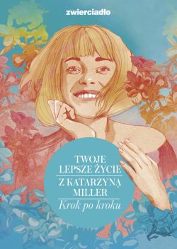 Okadka ksiki - Twoje lepsze ycie z Katarzyn Miller. Krok po kroku