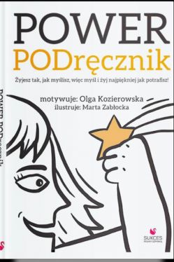 Okadka ksiki - POWER PODrcznik. yjesz tak, jak mylisz, wic myl i yj najpikniej jak potrafisz!