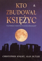 Okadka ksiki - Kto zbudowa Ksiyc. Czy Ksiyc moe by tworem sztucznym?