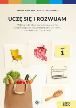 Okadka ksiki - Ucz si i rozwijam. Karty pracy. Cz 1. Materiay do obserwacji rozwoju ucznia z niepenosprawnoci intelektualn w stopniu umiarkowanym i znacznym