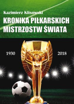 Okadka ksiki - Kronika pilkarskich Mistrzostw wiata 1930-2018. Od Urugwaju do Rosji