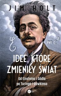 Okadka ksiki - Idee, ktre zmieniy wiat. Od Einsteina i Gdla po Turinga i Dawkinsa