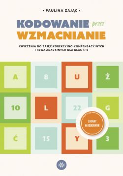 Okadka ksiki - Kodowanie przez wzmacnianie. wiczenia do zaj korekcyjno-kompensacyjnych i rewalidacyjnych dla klas 4-8