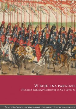 Okadka ksiki - W boju i na paradzie. Husaria Rzeczypospolitej w XVI–XVII w.