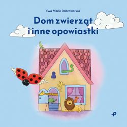 Okadka ksiki - Dom zwierzt i inne opowiastki