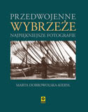 Okadka ksiki - Przedwojenne Wybrzee. Najpikniejsze fotografie