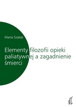 Okadka ksiki - Elementy filozofii opieki paliatywnej a zagadnienie mierci