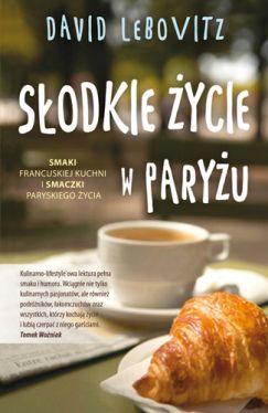 Okadka ksiki - Sodkie ycie w Paryu. Smaki francuskiej kuchni i smaczki paryskiego ycia