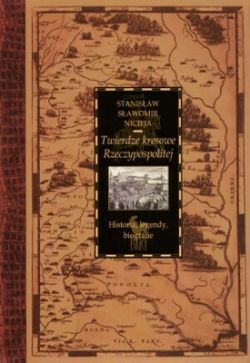 Okadka ksiki - Twierdze kresowe Rzeczypospolitej. Historia, legendy, biografie