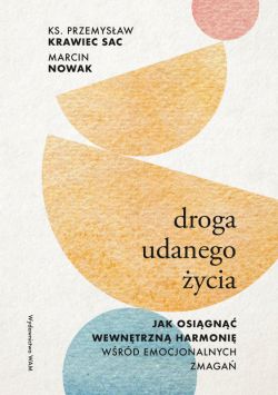 Okadka ksiki - Droga udanego ycia. Jak osign wewntrzn harmoni wrd emocjonalnych zmaga