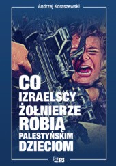 Okadka ksiki - Co izraelscy onierze robi palestyskim dzieciom