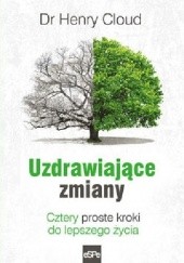 Okadka ksiki - Uzdrawiajce zmiany. Cztery proste kroki do lepszego ycia