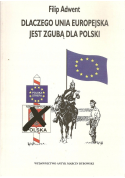 Okadka ksiki - Dlaczego Unia Europejska jest zgub dla Polski