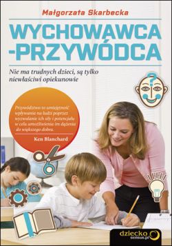 Okadka ksiki - Wychowawca-przywdca. Nie ma trudnych dzieci, s tylko niewaciwi opiekunowie