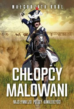 Okadka ksiki - Chopcy malowani. Najsynniejsi polscy kawalerzyci