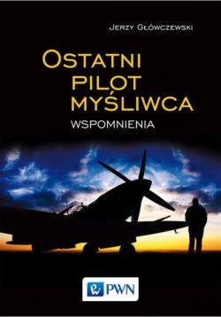 Okadka ksiki - Ostatni pilot myliwca. Wspomnienia 