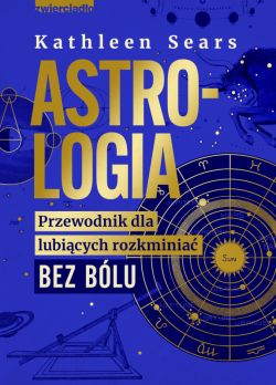 Okadka ksiki - Astrologia. Przewodnik dla lubicych rozkminia bez blu