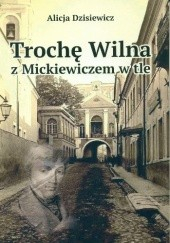 Okadka ksiki - Troch Wilna z Mickiewiczem w tle