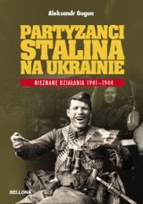 Okadka ksiki - Partyzanci Stalina na Ukrainie. Nieznane dziaania 1941-1944