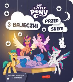 Okadka ksiki - My Little Pony. Nowe pokolenie. 3 bajeczki przed snem