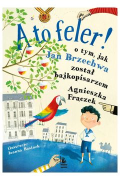 Okadka ksiki - A to feler ! O tym jak Brzechwa zosta bajkopisarzem