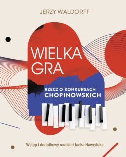 Okadka ksiki - Wielka gra. Rzecz o Konkursach Chopinowskich