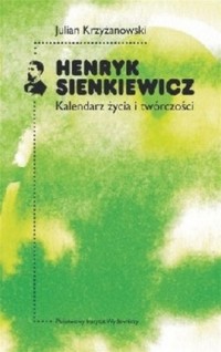 Okadka ksiki - Henryk Sienkiewicz. Kalendarz ycia i twrczoci