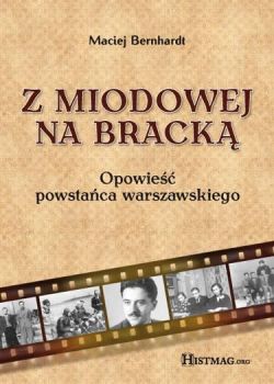 Okadka ksiki - Z Miodowej na Brack. Opowie powstaca warszawskiego