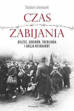 Okadka ksiki - Czas zabijania. Beec, Sobibr, Treblinka i akcja Reinhardt